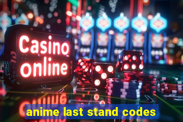 anime last stand codes